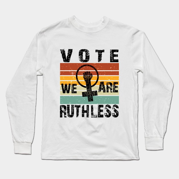 Vote We're Ruthless Long Sleeve T-Shirt by SILVER01